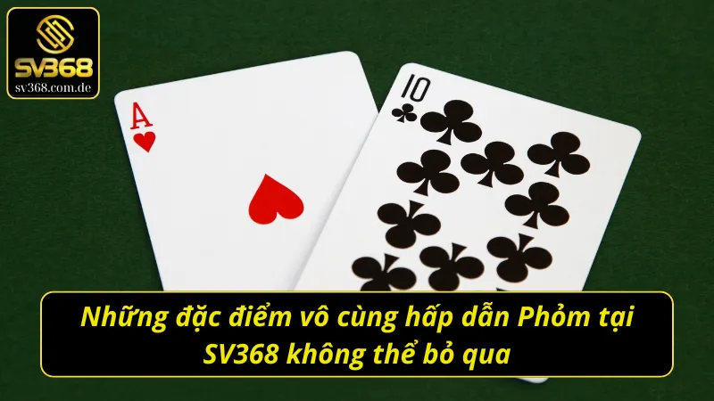 Những đặc điểm vô cùng hấp dẫn Phỏm SV368 không thể bỏ qua